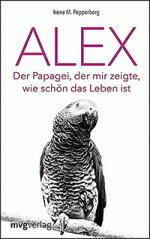 Irene Pepperberg: Alex. Der Papagei, der mir zeigte, wie schön das Leben ist