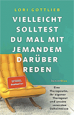 Lori Gottlieb: Vielleicht solltest du mal mit jemandem darüber reden